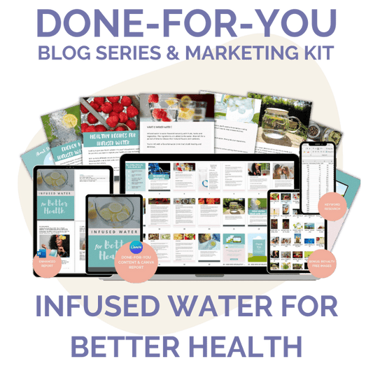 Done-For-You Blog Series & Marketing Kit: Infused Water For Better Health