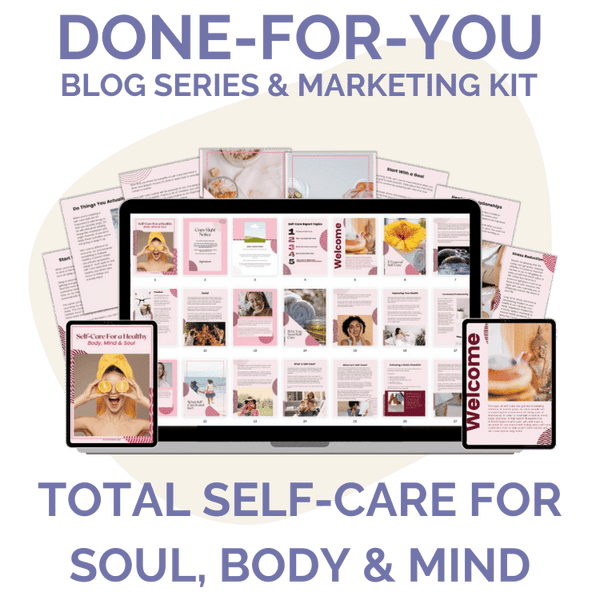 Done-For-You Blog Series & Marketing Kit: Total Self-Care Soul, Body, & Mind