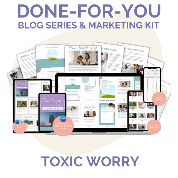 Done-For-You Blog Series & Marketing Kit: Toxic Worry