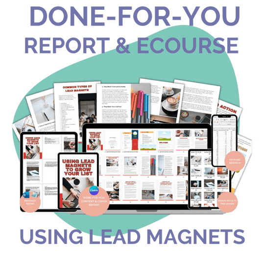 Done-For-You Report & eCourse: Using Lead Magnets To Grow Your List